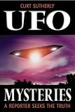 Sutherly, Curt: Ufo Mysteries: A Reporter Seeks the Truth Sutherly, Curt: Ufo Mysteries: A Reporter Seeks the Truth