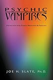 Slate, Joe H.: Psychic Vampires: Protection from Energy Predators & Parasites Slate, Joe H.: Psychic Vampires: Protection from Energy Predators & Parasites