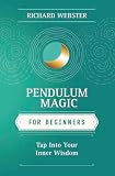 Webster, Richard: Pendulum Magic for Beginners: Power to Achieve All Goals Webster, Richard: Pendulum Magic for Beginners: Power to Achieve All Goals