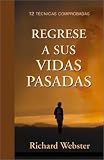 Webster, Richard: Regrese a Sus Vidas Pasadas: 12 Tecnicas Comprobadas