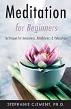 Clement, Stephanie: Meditation for Beginners: Techniques for Awareness, Mindfulness & Relaxation Clement, Stephanie: Meditation for Beginners: Techniques for Awareness, Mindfulness & Relaxation