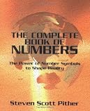 Pither, Steven Scott: The Complete Book of Numbers: The Power of Number Symbols to Shape Reality Pither, Steven Scott: The Complete Book of Numbers: The Power of Number Symbols to Shape Reality