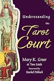 Greer, Mary K.: Understanding the Tarot Court Greer, Mary K.: Understanding the Tarot Court