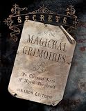 Leitch, Aaron: Secrets Of The Magickal Grimoires: The Classical Texts Of Magick Deciphered Leitch, Aaron: Secrets Of The Magickal Grimoires: The Classical Texts Of Magick Deciphered