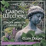 Dugan, Ellen: Garden Witchery: Magick from the Ground Up Dugan, Ellen: Garden Witchery: Magick from the Ground Up