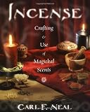 Neal, Carl: Incense: Crafting & Use of Magickal Scents Neal, Carl: Incense: Crafting & Use of Magickal Scents