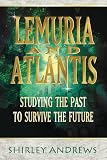 Andrews, Shirley: Lemuria and Atlantis: Studying the Past to Survive the Future Andrews, Shirley: Lemuria and Atlantis: Studying the Past to Survive the Future