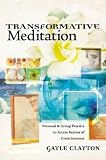Clayton, Gayle: Transformative Meditation: Personal & Group Practice to Access Realms of Consciousness Clayton, Gayle: Transformative Meditation: Personal & Group Practice to Access Realms of Consciousness