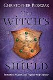 Penczak, Christopher: The Witch's Shield: Protection Magick & Psychic Self-Defense
