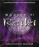 Penczak, Christopher: Magick Of Reiki: Focused Energy For Healing, Ritual, & Spiritual Development
