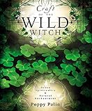 Palin, Poppy: Craft Of The Wild Witch: Green Spirituality & Natural Enchantment