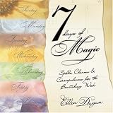 Dugan, Ellen: 7 Days of Magic: Spells, Charms, & Correspondences for the Bewitching Week