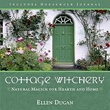 Dugan, Ellen: Cottage Witchery: Natural Magick For Hearth And Home Dugan, Ellen: Cottage Witchery: Natural Magick For Hearth And Home