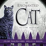 Dugan, Ellen: The Enchanted Cat: Feline Fascinations, Spells & Magick Dugan, Ellen: The Enchanted Cat: Feline Fascinations, Spells & Magick