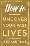 Andrews, Ted: How to Uncover Your Past Lives