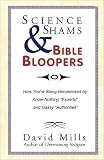 Mills, David: Science Shams & Bible Bloopers: How Youre Being Hoodwinked by Know-Nothing "Experts" and Gassy "Authorities