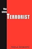 Schwartz, Sheila: The Little Terrorist Schwartz, Sheila: The Little Terrorist