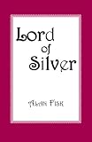 Fisk, Alan: Lord of Silver Fisk, Alan: Lord of Silver