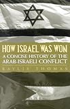 Baylis, Thomas A.: How Israel Was Won: A Concise History of the Arab-Israeli Conflict