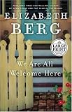 Berg, Elizabeth: We Are All Welcome Here Berg, Elizabeth: We Are All Welcome Here