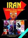 International Business Publications, USA: Iran Clothing and Textile Industry Handbook International Business Publications, USA: Iran Clothing and Textile Industry Handbook