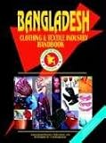 International Business Publications, USA: Bangladesh Clothing & Textile Industry Handbook International Business Publications, USA: Bangladesh Clothing & Textile Industry Handbook