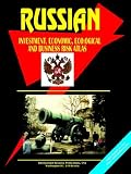 International Business Publications, USA: Russian Investment, Economic, Ecological and Business Risk Atlas International Business Publications, USA: Russian Investment, Economic, Ecological and Business Risk Atlas