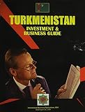 International Business Publications, USA: Turkmenistan Investment and Business Guide