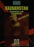 International Business Publications, USA: Kazakhstan Business Law Handbook