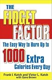 Brown, Gene: The Fidget Factor: The Easy Way to Burn 500 to 1,000 Extra Calories Every Day Brown, Gene: The Fidget Factor: The Easy Way to Burn 500 to 1,000 Extra Calories Every Day