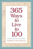 365 Ways to Live to 100 (0740710206) by Reynolds, Siimon Reynolds, Siimon: 365 Ways to Live to 100