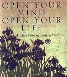 Gold, Taro: Open Your Mind, Open Your Life: A Little Book of Eastern Wisdom Gold, Taro: Open Your Mind, Open Your Life: A Little Book of Eastern Wisdom