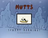 McDonnell, Patrick: Mutts: Sunday Mornings McDonnell, Patrick: Mutts: Sunday Mornings