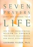 Felder, Leonard: Seven Prayers That Can Change Your Life: How to Use Jewish Spiritual Wisdom to Enhance Your Health, Relationships, and Daily Effectiveness