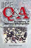 Diamond, Dan: Ice Q and As: A Century of Hockey Intelligence Diamond, Dan: Ice Q and As: A Century of Hockey Intelligence