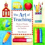 Regan, Pat: The Art of Teaching: Words of Thanks and Encouragement for Teachers Regan, Pat: The Art of Teaching: Words of Thanks and Encouragement for Teachers