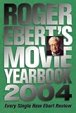 Ebert, Roger: Roger Ebert's Movie Yearbook 2004 Ebert, Roger: Roger Ebert's Movie Yearbook 2004