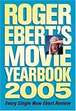 Ebert, Roger: Roger Ebert's Movie Yearbook 2005 Ebert, Roger: Roger Ebert's Movie Yearbook 2005