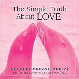 Greive, Bradley Trevor: The Simple Truth About Love