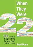 Dunn, Brad: When They Were 22: 100 Famous People at the Turning Point in Their Lives