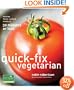 Quick-Fix Vegetarian: Healthy Home-Cooked Meals in 30 Minutes or Less