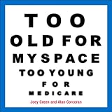 Corcoran, Alan: Too Old for MySpace, Too Young for Medicare