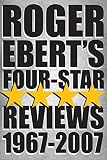 Ebert, Roger: Roger Ebert's Four-star Reviews 1967-2007 Ebert, Roger: Roger Ebert's Four-star Reviews 1967-2007