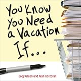 Green, Joey: You Know You Need a Vacation If...