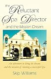 Williams, Skip: The Reluctant Spa Director And The Mission Dream Williams, Skip: The Reluctant Spa Director And The Mission Dream