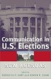 Hart, Roderick P.: Communication in U.S. Elections: New Agendas Hart, Roderick P.: Communication in U.S. Elections: New Agendas