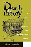 Praetzellis, Adrian: Death by Theory: A Tale of Mystery and Archaeological Theory