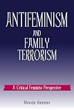 Hammer, Rhonda: Antifeminism and Family Terrorism: A Critical Feminist Perspective Hammer, Rhonda: Antifeminism and Family Terrorism: A Critical Feminist Perspective