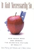 Murray, David: It Ain't Necessarily So: How Media Make and Unmake the Scientific Picture of Reality