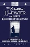 Dundes, Alan: The Shabbat Elevator and Other Sabbath Subterfuges: An Unorthodox Essay on Circumventing Custom and Jewish Character